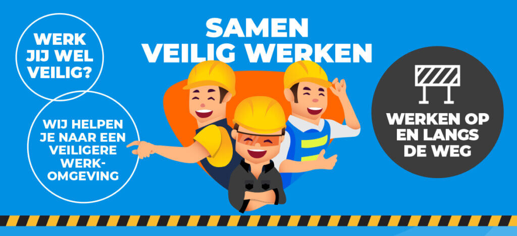Illustration of three construction workers wearing hard hats and safety vests, smiling with thumbs up. Text reads SAMEN VEILIG WERKEN and VEILIG WERKEN OP EN LANGS DE WEG, emphasizing safety. The background features roadwork safety elements, highlighting the importance of secure practices.