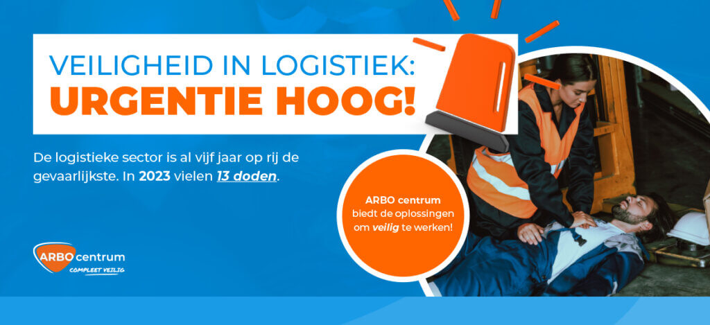 A safety campaign image depicts a woman in an orange vest attending to a man on the ground. The text reads, VEILIGHEID IN LOGISTIEK: URGENTIE HOOG! highlighting the dangers and fatalities in 2023 logistics. Monitor arbeidsongevallen 2023—ben jij veilig aan het werk?.
